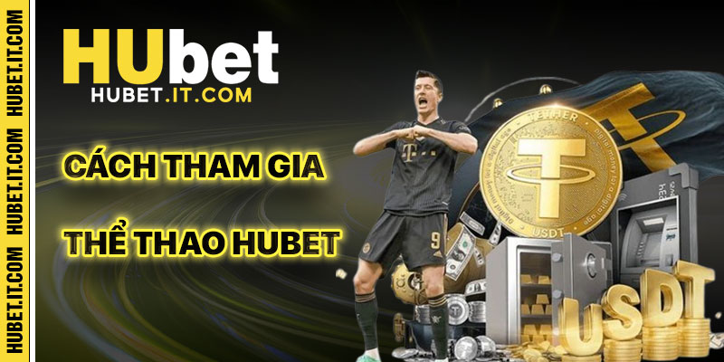 Thể Thao Hubet Và Cách Thức Gia Nhập