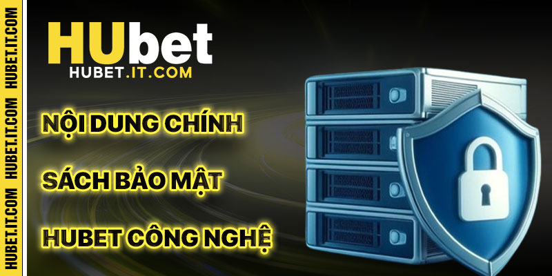Công Nghệ Bảo Mật Đằng Sau Chính Sách Bảo Mật Hubet