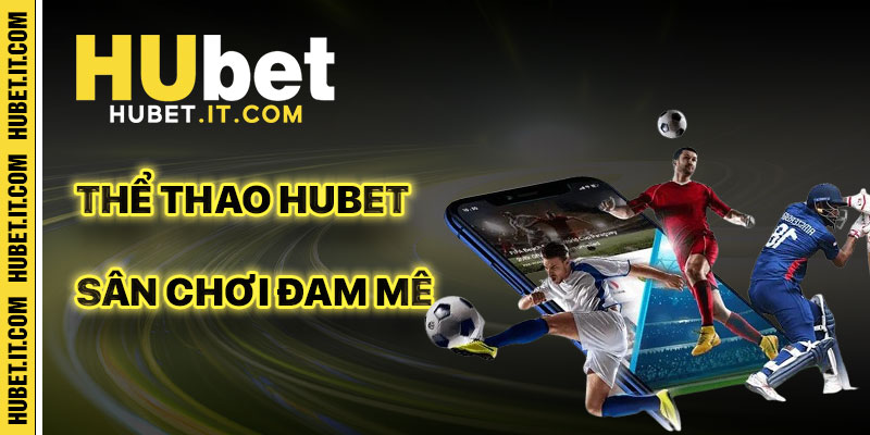 Thể Thao Hubet: Sân Chơi Của Những Tín Đồ