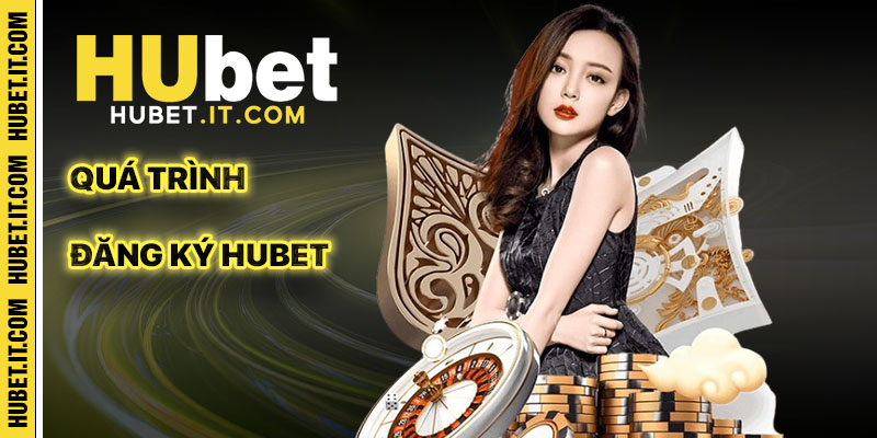 Chi Tiết Quá Trình Đăng Ký Hubet