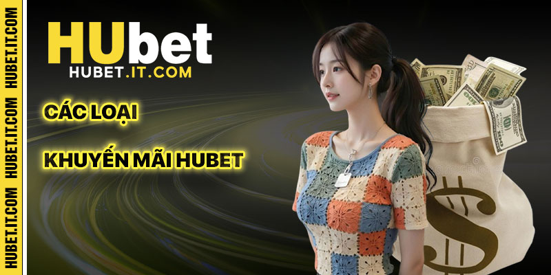 Các Loại Khuyến Mãi Hubet Phổ Biến Nhất
