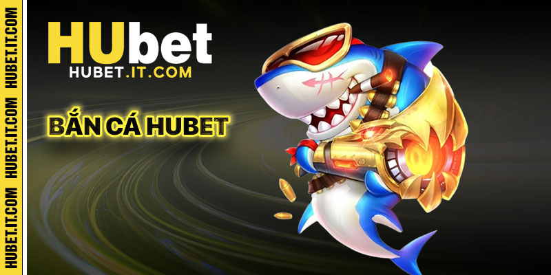 Bắn Cá Hubet